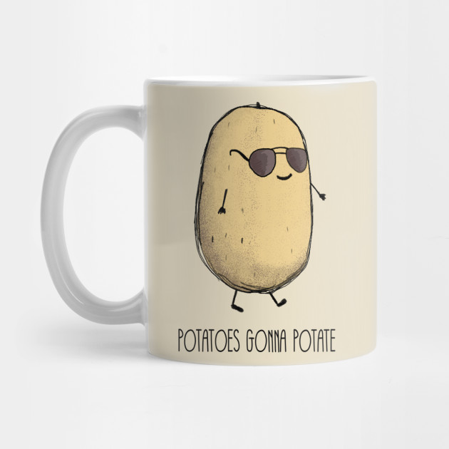 Potatoes gonna potate Potato Mug TeePublic
